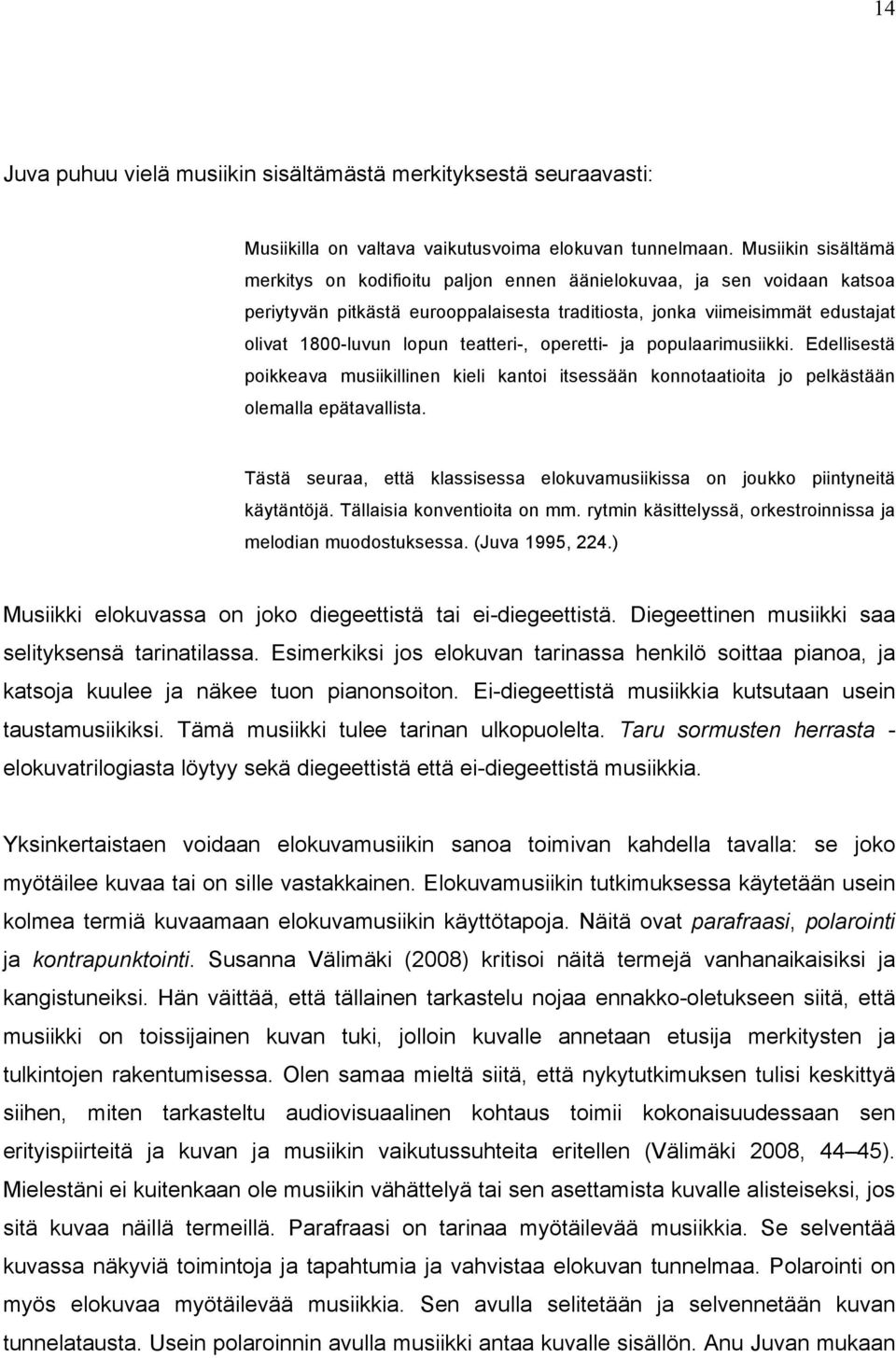 teatteri-, operetti- ja populaarimusiikki. Edellisestä poikkeava musiikillinen kieli kantoi itsessään konnotaatioita jo pelkästään olemalla epätavallista.