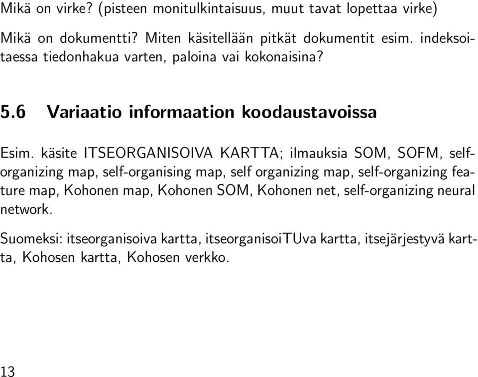 käsite ITSEORGANISOIVA KARTTA; ilmauksia SOM, SOFM, selforganizing map, self-organising map, self organizing map, self-organizing feature map,