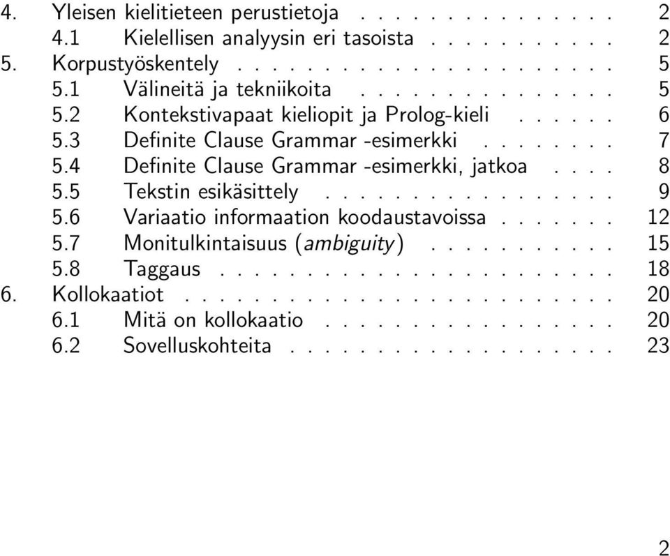 4 Definite Clause Grammar -esimerkki, jatkoa.... 8 5.5 Tekstin esikäsittely................. 9 5.6 Variaatio informaation koodaustavoissa....... 12 5.