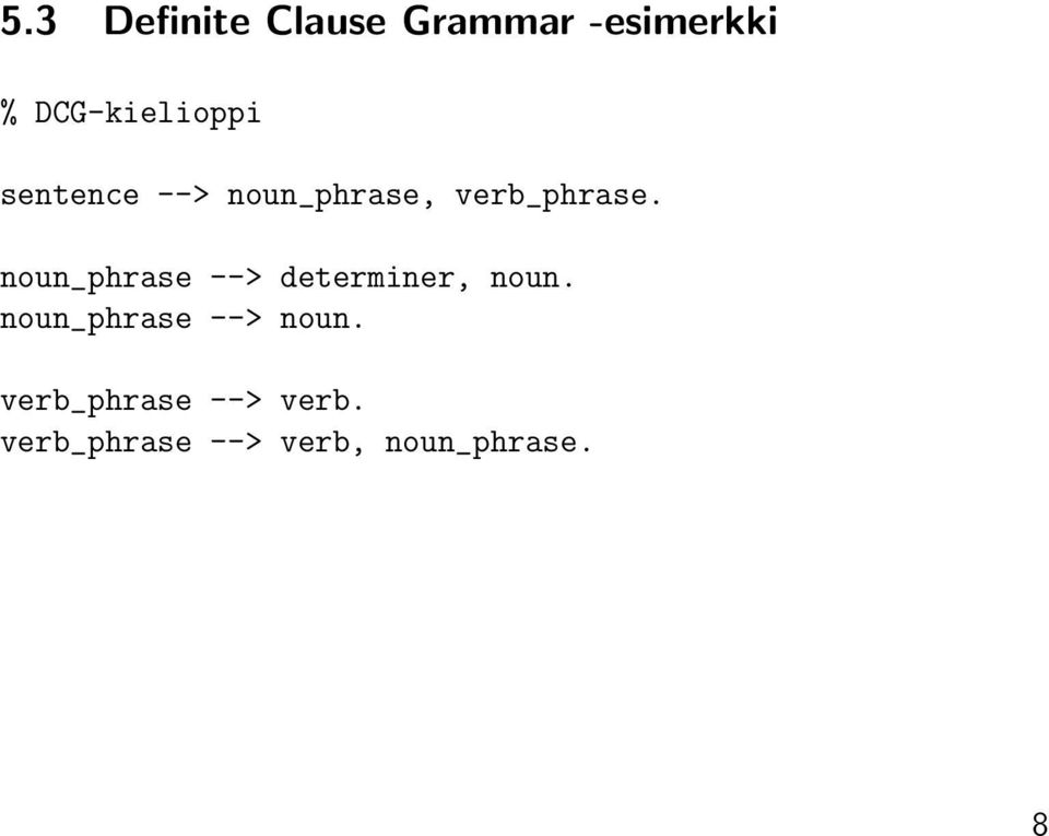 noun_phrase --> determiner, noun.