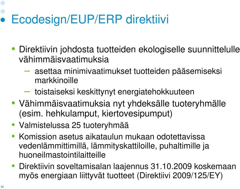 hehkulamput, kiertovesipumput) Valmistelussa 25 tuoteryhmää Komission asetus aikataulun mukaan odotettavissa vedenlämmittimillä, illä