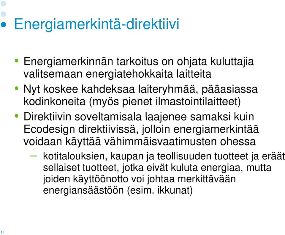 Ecodesign direktiivissä, jolloin energiamerkintää voidaan käyttää vähimmäisvaatimusten ohessa kotitalouksien, kaupan ja teollisuuden