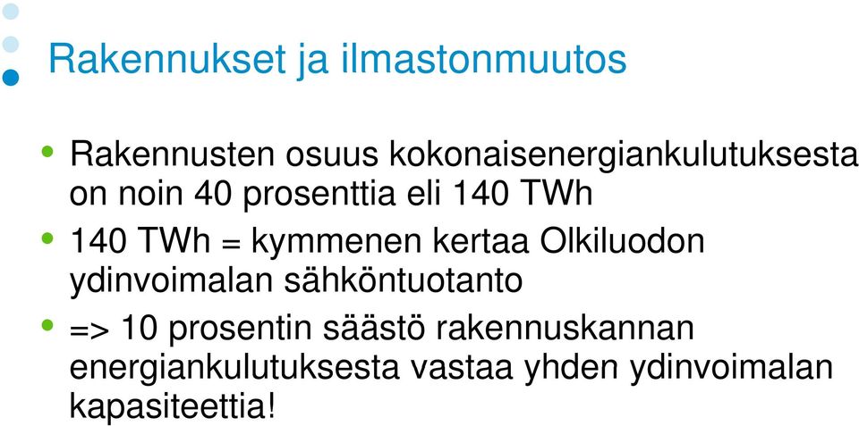 = kymmenen kertaa Olkiluodon ydinvoimalan i sähköntuotanto t t => 10