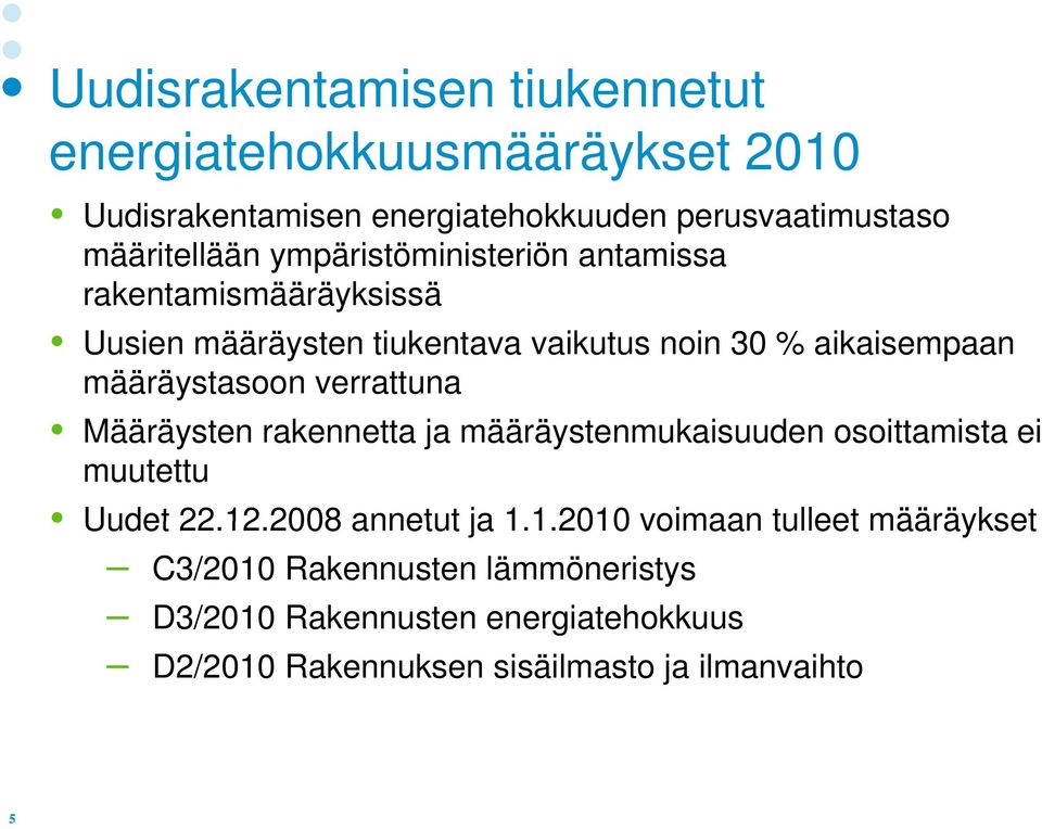 verrattuna Määräysten rakennetta ja määräystenmukaisuuden osoittamista ei muutettu Uudet 22.12