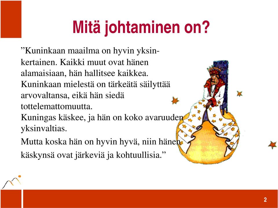 Kuninkaan mielestä on tärkeätä säilyttää arvovaltansa, eikä hän siedä