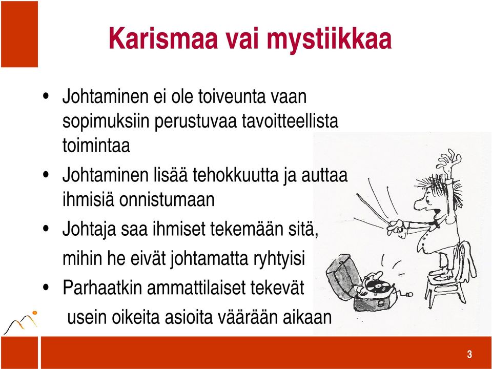 ihmisiä onnistumaan Johtaja saa ihmiset tekemään sitä, mihin he eivät