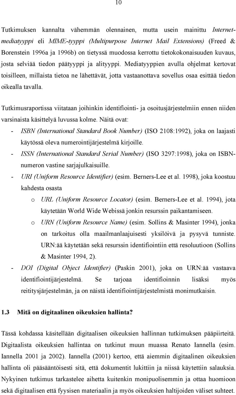 Mediatyyppien avulla ohjelmat kertovat toisilleen, millaista tietoa ne lähettävät, jotta vastaanottava sovellus osaa esittää tiedon oikealla tavalla.