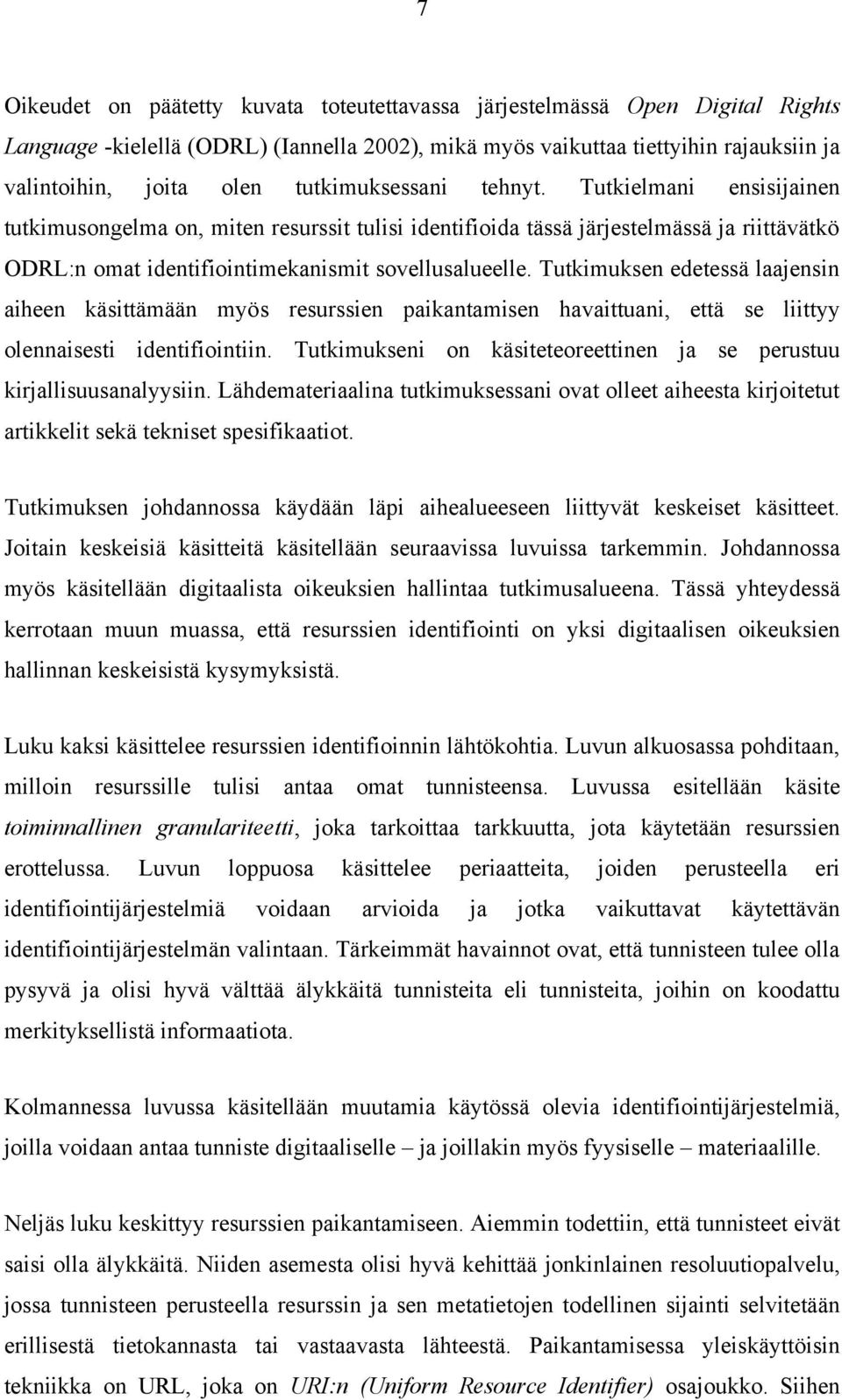 Tutkimuksen edetessä laajensin aiheen käsittämään myös resurssien paikantamisen havaittuani, että se liittyy olennaisesti identifiointiin.