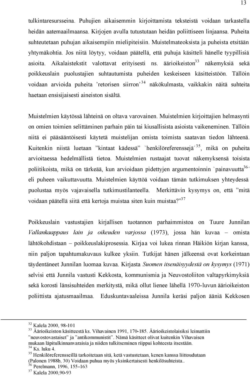 Aikalaistekstit valottavat erityisesti ns. äärioikeiston 33 näkemyksiä sekä poikkeuslain puolustajien suhtautumista puheiden keskeiseen käsitteistöön.