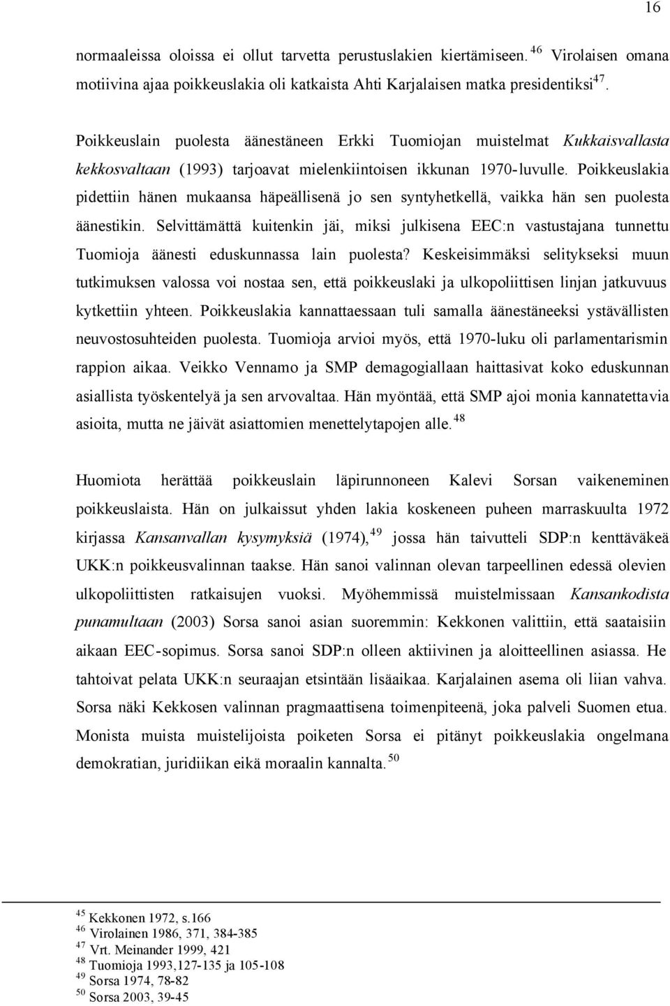 Poikkeuslakia pidettiin hänen mukaansa häpeällisenä jo sen syntyhetkellä, vaikka hän sen puolesta äänestikin.