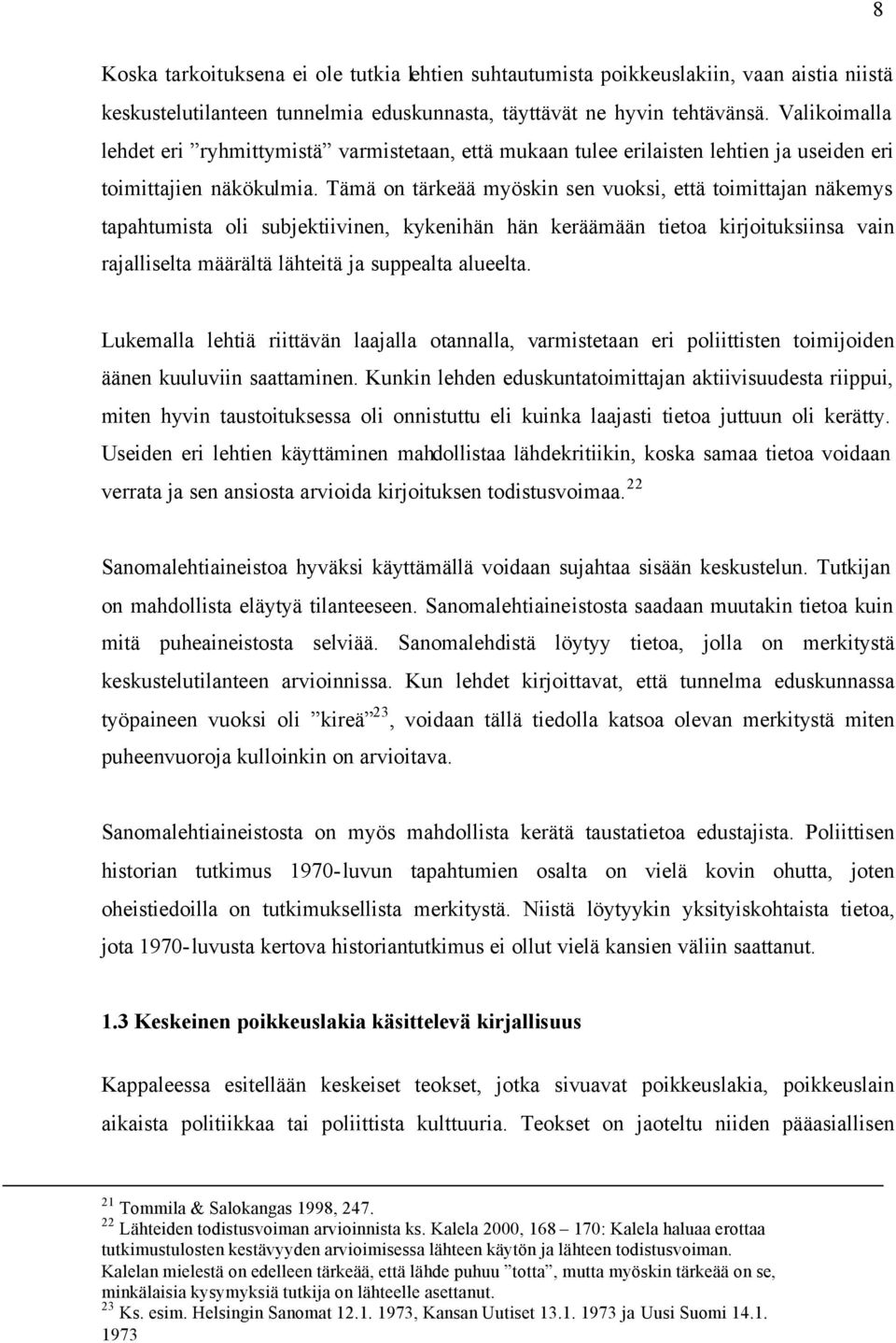 Tämä on tärkeää myöskin sen vuoksi, että toimittajan näkemys tapahtumista oli subjektiivinen, kykenihän hän keräämään tietoa kirjoituksiinsa vain rajalliselta määrältä lähteitä ja suppealta alueelta.