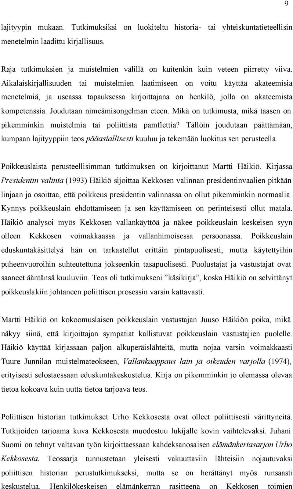 Aikalaiskirjallisuuden tai muistelmien laatimiseen on voitu käyttää akateemisia menetelmiä, ja useassa tapauksessa kirjoittajana on henkilö, jolla on akateemista kompetenssia.