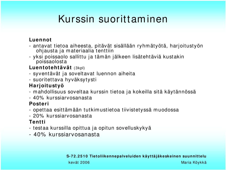 suoritettava hyväksytysti Harjoitustyö - mahdollisuus soveltaa kurssin tietoa ja kokeilla sitä käytännössä - 40% kurssiarvosanasta Posteri -