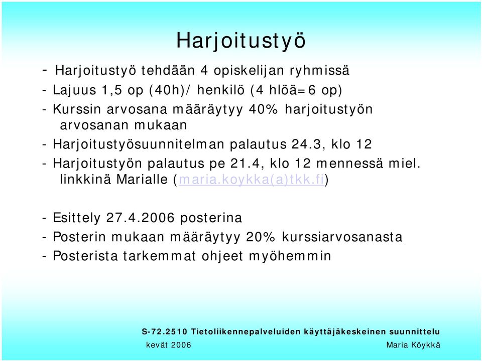 3, klo 12 - Harjoitustyön palautus pe 21.4, klo 12 mennessä miel. linkkinä Marialle (maria.koykka(a)tkk.