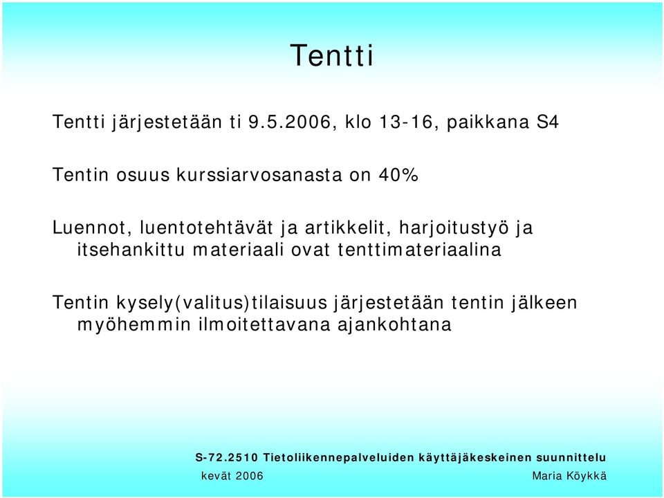 Luennot, luentotehtävät ja artikkelit, harjoitustyö ja itsehankittu