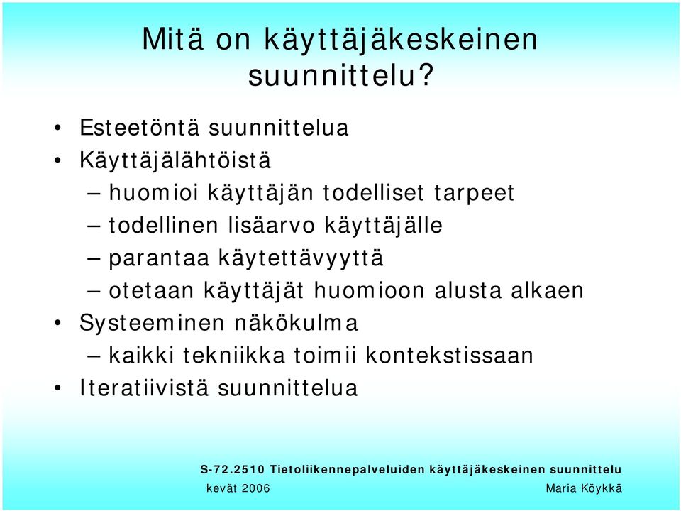 tarpeet todellinen lisäarvo käyttäjälle parantaa käytettävyyttä otetaan