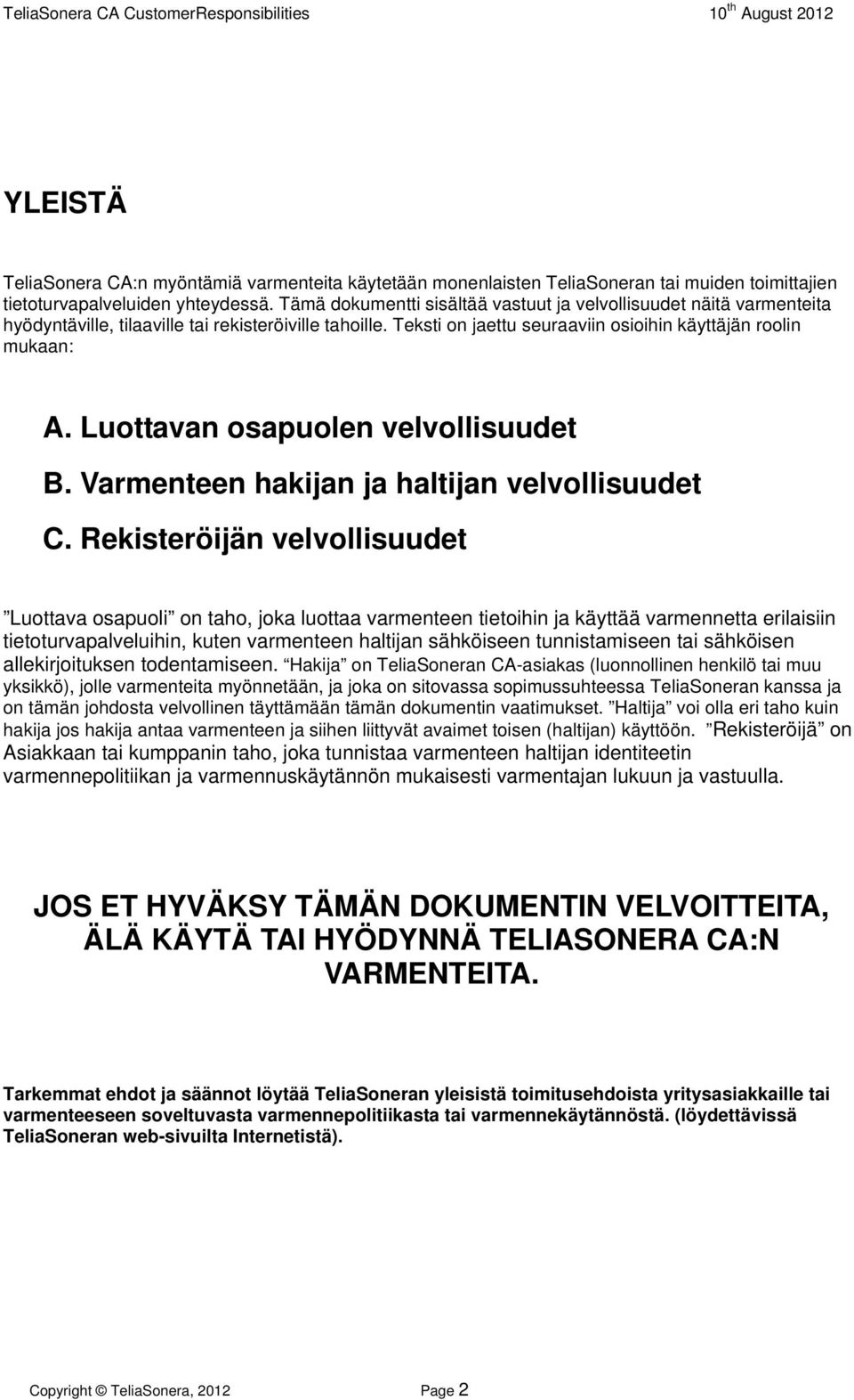 Luottavan osapuolen velvollisuudet B. Varmenteen hakijan ja haltijan velvollisuudet C.