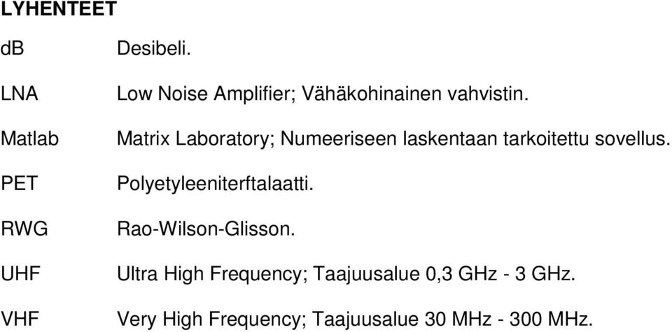 Matrix Laboratory; Numeeriseen laskentaan tarkoitettu sovellus.