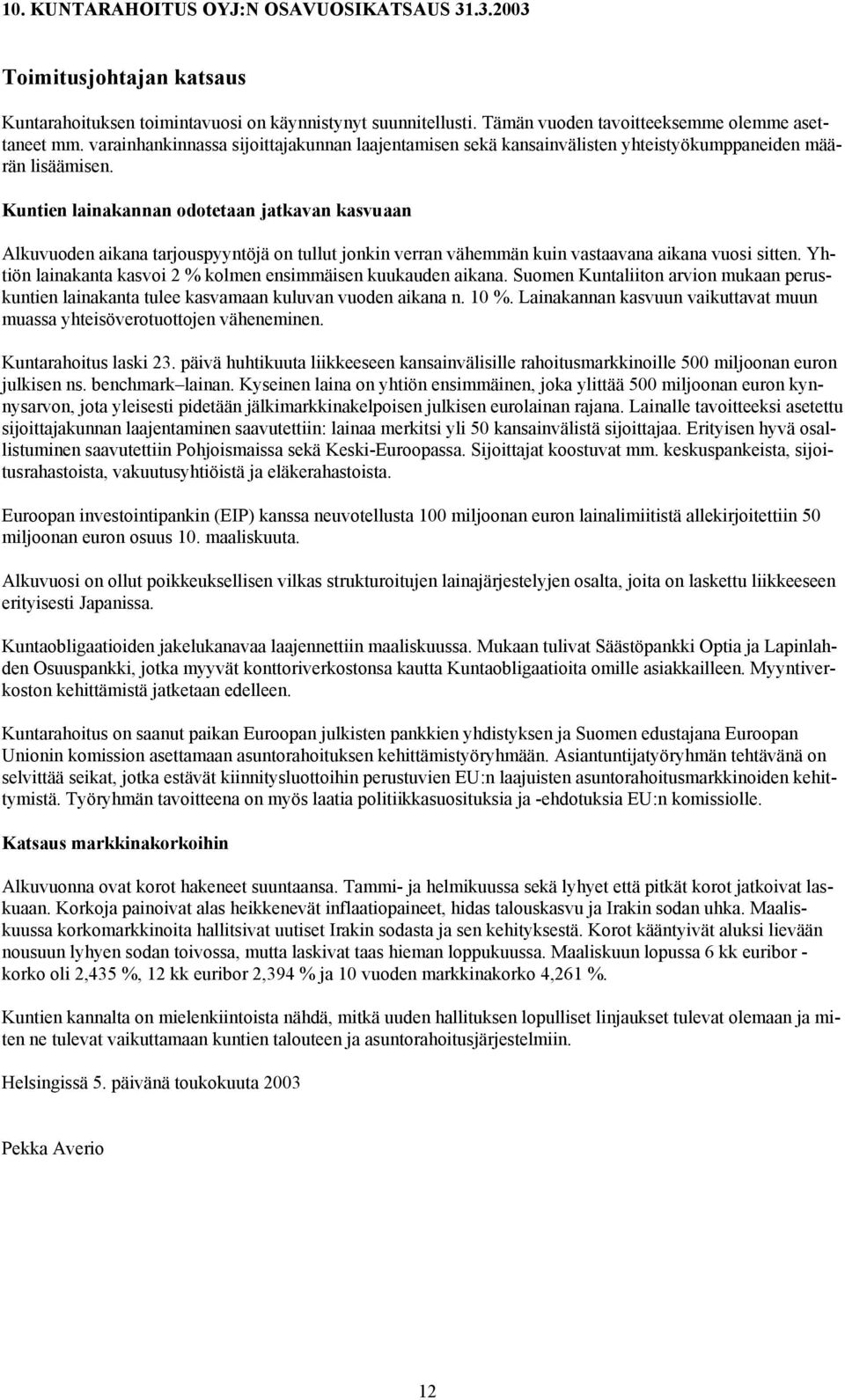 Kuntien lainakannan odotetaan jatkavan kasvuaan Alkuvuoden aikana tarjouspyyntöjä on tullut jonkin verran vähemmän kuin vastaavana aikana vuosi sitten.