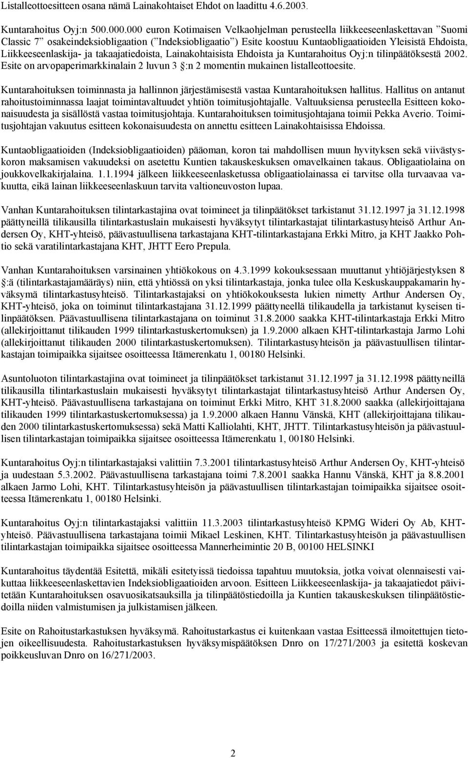 Liikkeeseenlaskija- ja takaajatiedoista, Lainakohtaisista Ehdoista ja Kuntarahoitus Oyj:n tilinpäätöksestä 2002. Esite on arvopaperimarkkinalain 2 luvun 3 :n 2 momentin mukainen listalleottoesite.