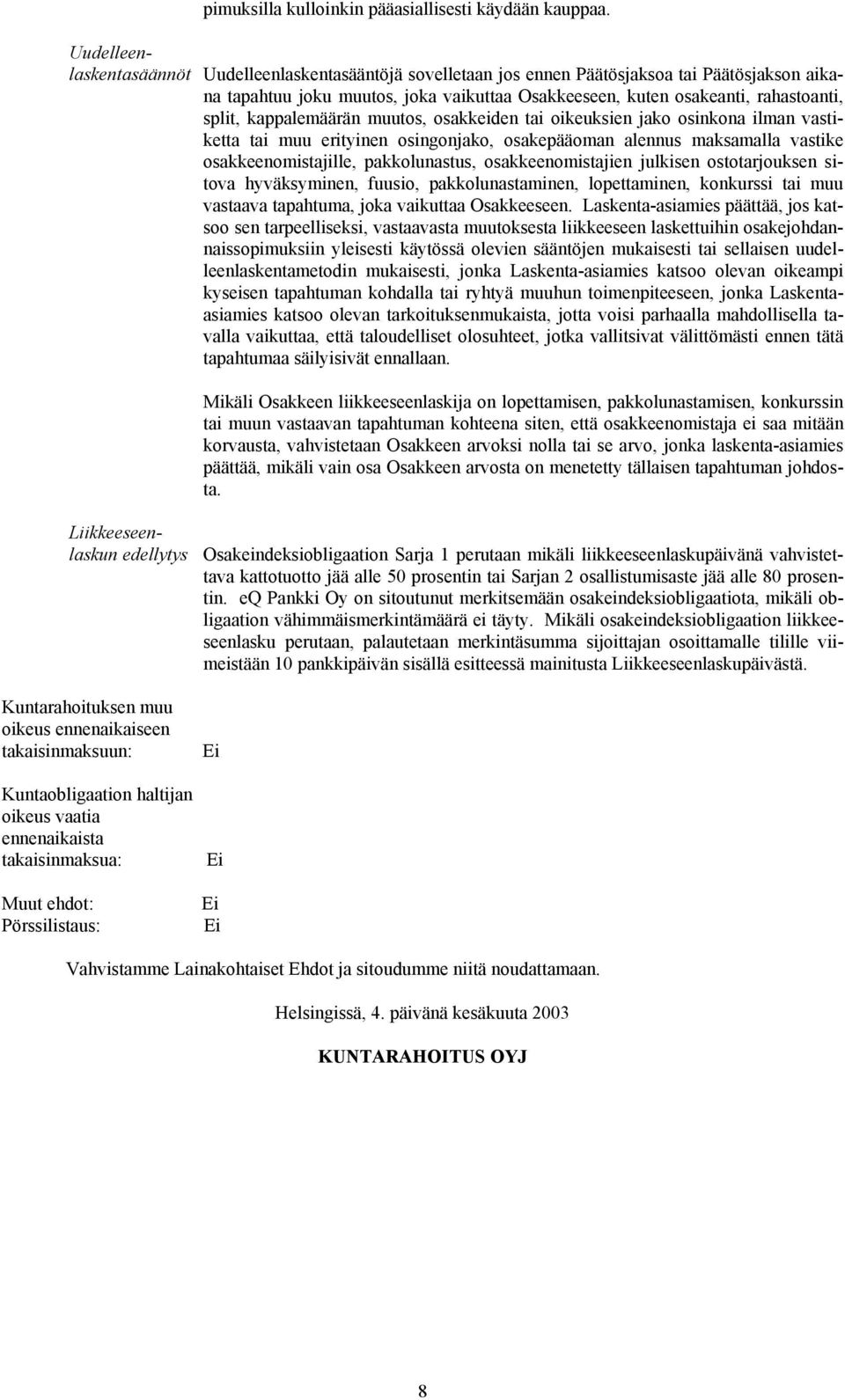 kappalemäärän muutos, osakkeiden tai oikeuksien jako osinkona ilman vastiketta tai muu erityinen osingonjako, osakepääoman alennus maksamalla vastike osakkeenomistajille, pakkolunastus,