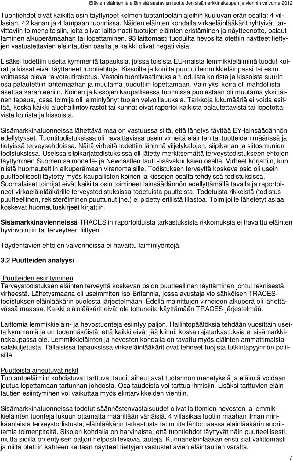 lopettaminen. 93 laittomasti tuoduilta hevosilta otettiin näytteet tiettyjen vastustettavien eläintautien osalta ja kaikki olivat negatiivisia.