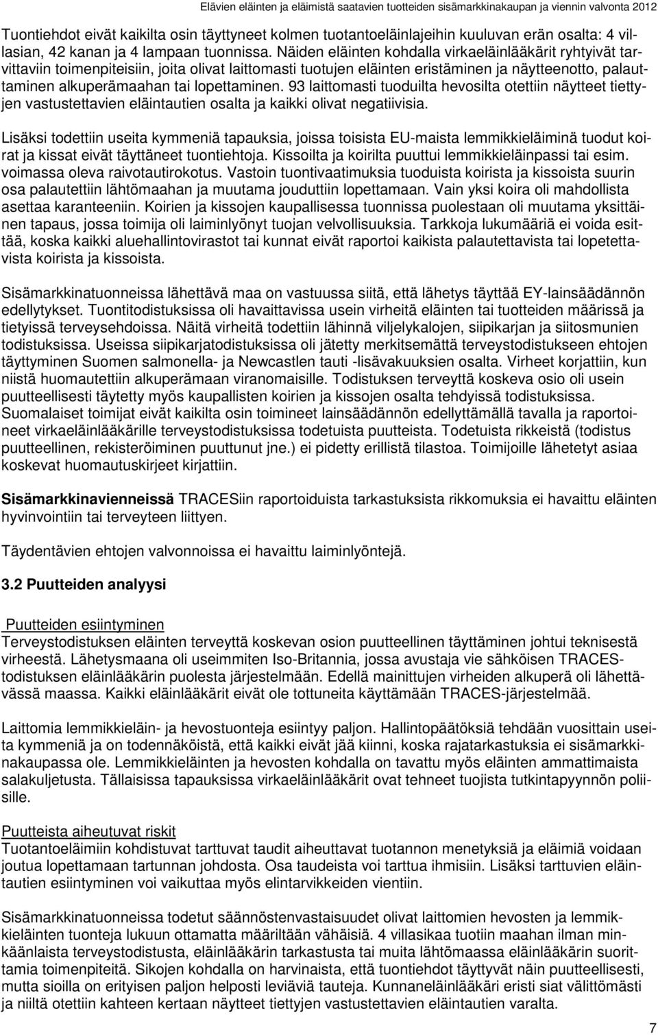 lopettaminen. 93 laittomasti tuoduilta hevosilta otettiin näytteet tiettyjen vastustettavien eläintautien osalta ja kaikki olivat negatiivisia.