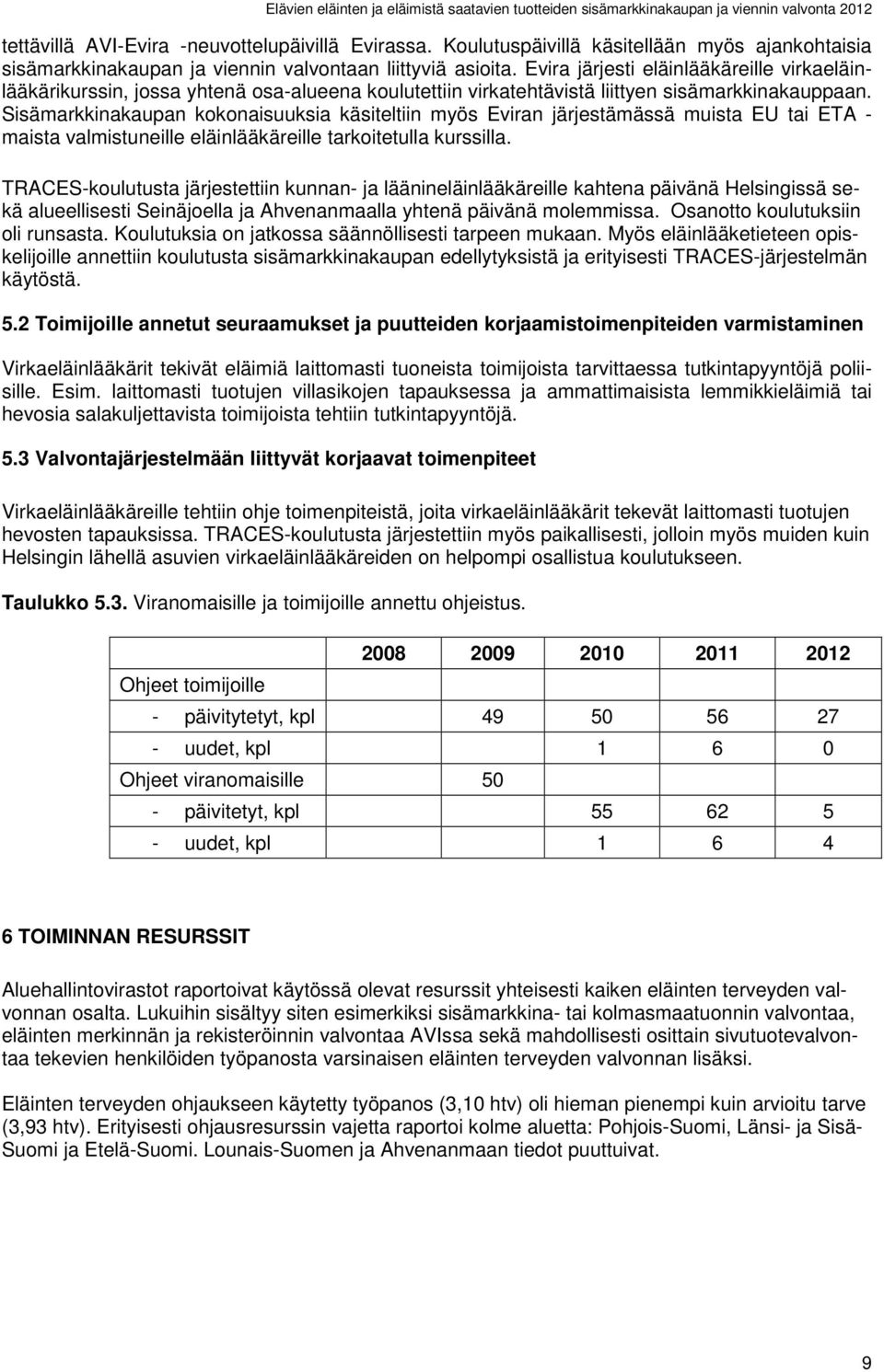 Sisämarkkinakaupan kokonaisuuksia käsiteltiin myös Eviran järjestämässä muista EU tai ETA - maista valmistuneille eläinlääkäreille tarkoitetulla kurssilla.