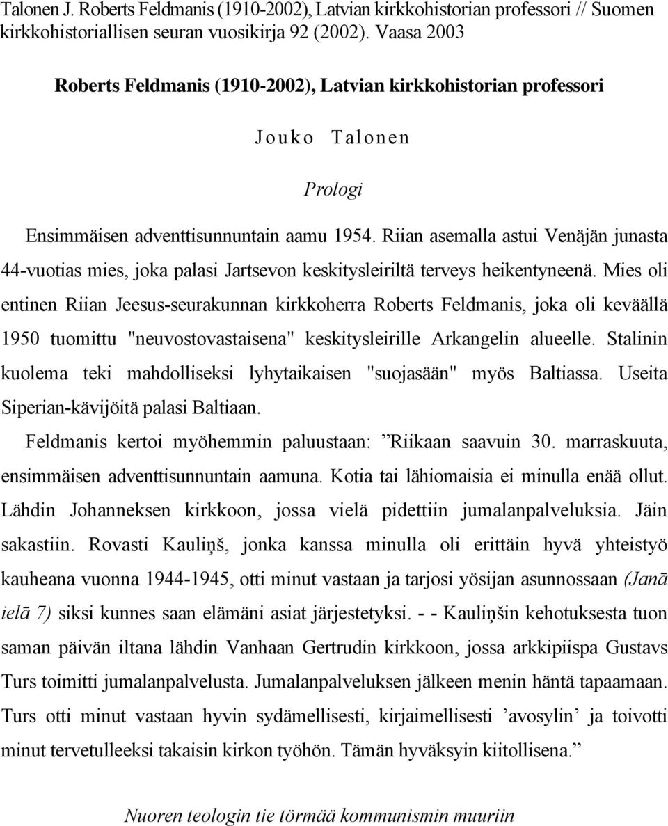 Riian asemalla astui Venäjän junasta 44-vuotias mies, joka palasi Jartsevon keskitysleiriltä terveys heikentyneenä.