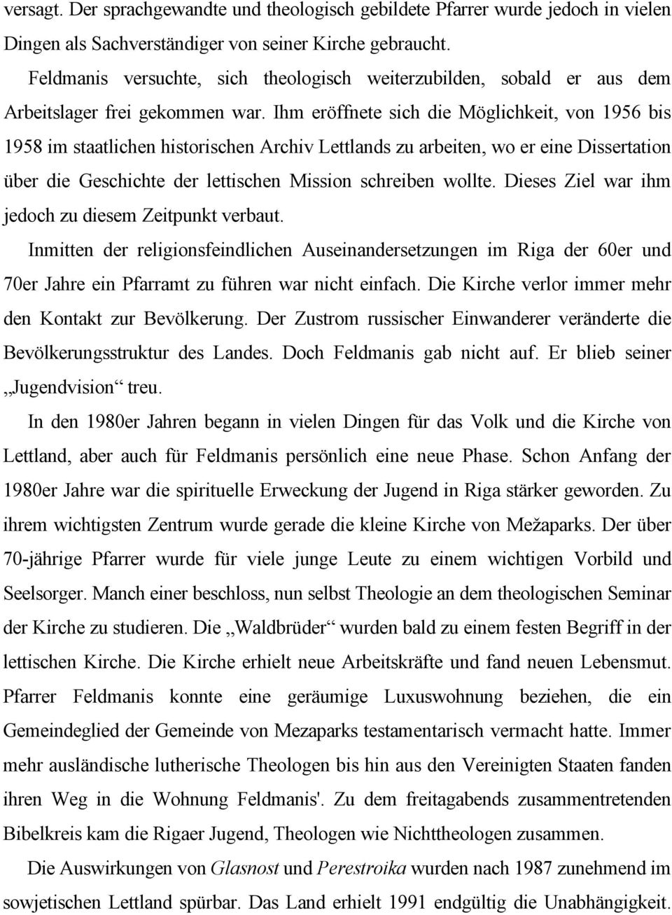 Ihm eröffnete sich die Möglichkeit, von 1956 bis 1958 im staatlichen historischen Archiv Lettlands zu arbeiten, wo er eine Dissertation über die Geschichte der lettischen Mission schreiben wollte.