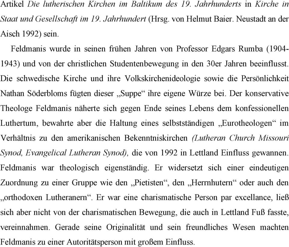 Die schwedische Kirche und ihre Volkskirchenideologie sowie die Persönlichkeit Nathan Söderbloms fügten dieser Suppe ihre eigene Würze bei.