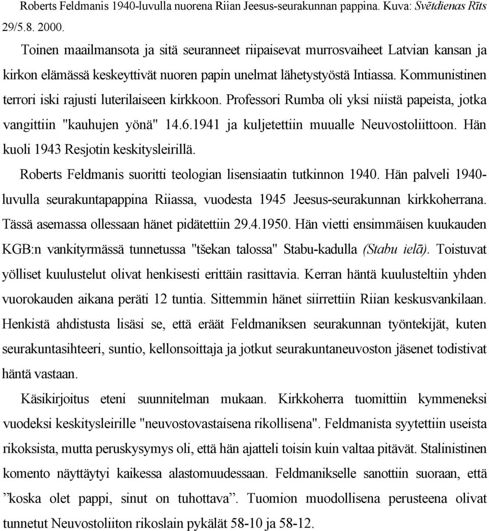 Kommunistinen terrori iski rajusti luterilaiseen kirkkoon. Professori Rumba oli yksi niistä papeista, jotka vangittiin "kauhujen yönä" 14.6.1941 ja kuljetettiin muualle Neuvostoliittoon.