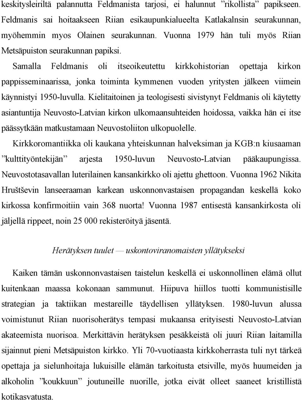 Samalla Feldmanis oli itseoikeutettu kirkkohistorian opettaja kirkon pappisseminaarissa, jonka toiminta kymmenen vuoden yritysten jälkeen viimein käynnistyi 1950-luvulla.