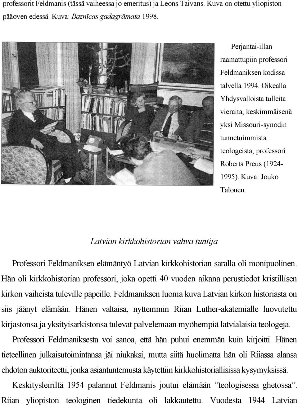 Oikealla Yhdysvalloista tulleita vieraita, keskimmäisenä yksi Missouri-synodin tunnetuimmista teologeista, professori Roberts Preus (1924-1995). Kuva: Jouko Talonen.