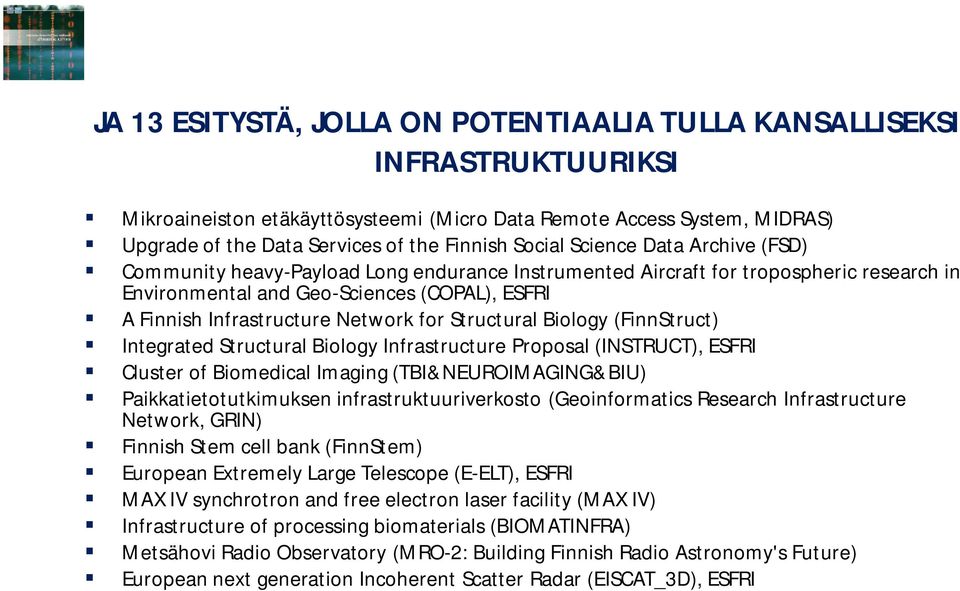 Network for Structural Biology (FinnStruct) Integrated Structural Biology Infrastructure Proposal (INSTRUCT), ESFRI Cluster of Biomedical Imaging (TBI&NEUROIMAGING&BIU) Paikkatietotutkimuksen