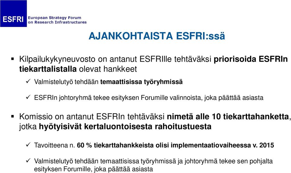 tehtäväksi nimetä alle 10 tiekarttahanketta, jotka hyötyisivät kertaluontoisesta rahoitustuesta Tavoitteena n.