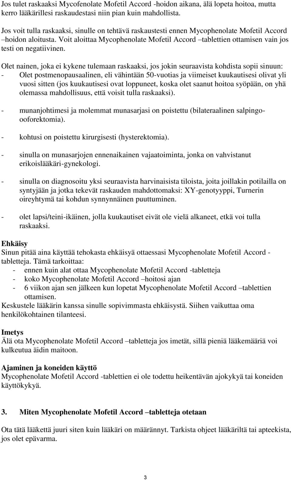 Voit aloittaa Mycophenolate Mofetil Accord tablettien ottamisen vain jos testi on negatiivinen.