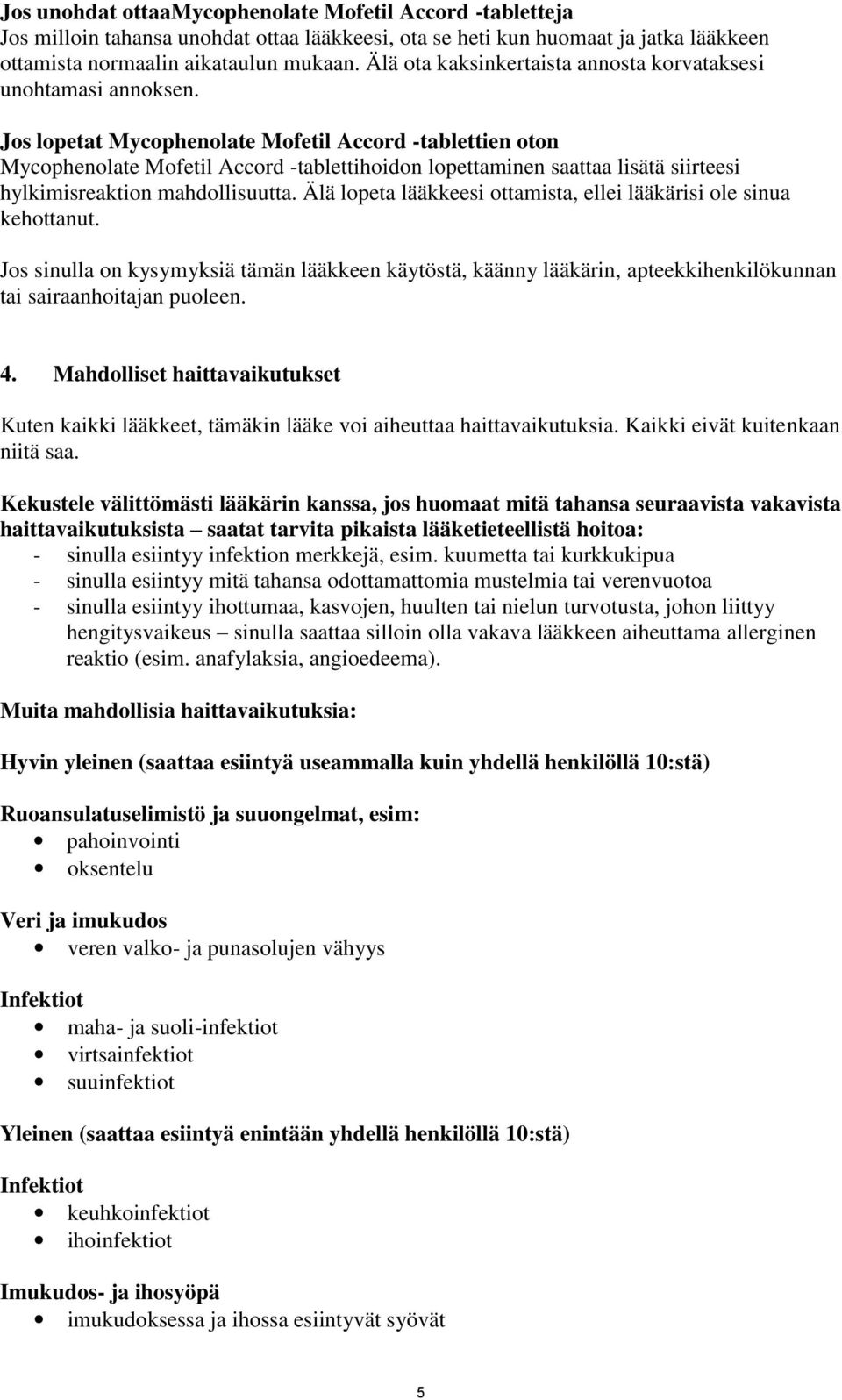 Jos lopetat Mycophenolate Mofetil Accord -tablettien oton Mycophenolate Mofetil Accord -tablettihoidon lopettaminen saattaa lisätä siirteesi hylkimisreaktion mahdollisuutta.