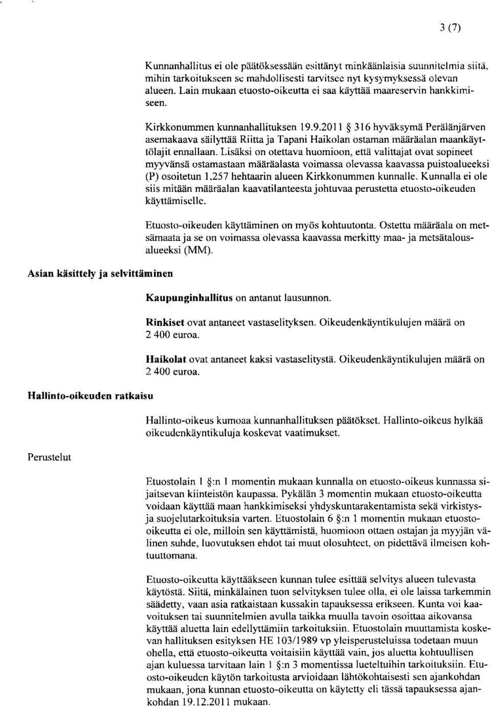 9.2011 $ 316 hyw:iksymii Periiliinj iirven asemakaava siiilftaa Riitta ja Tapani Haikolan ostaman maairaalan maankiiytt6lajit ennallaan.