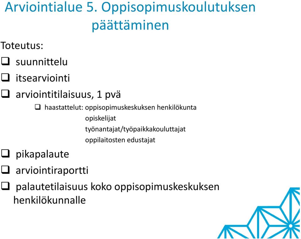 työnantajat/työpaikkakouluttajat oppilaitosten edustajat