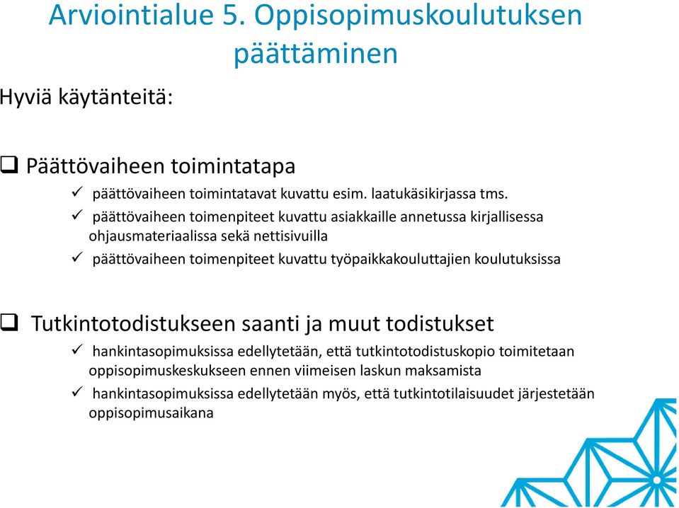 kuvattu työpaikkakouluttajien koulutuksissa Tutkintotodistukseen saanti ja muut todistukset hankintasopimuksissa edellytetään, että