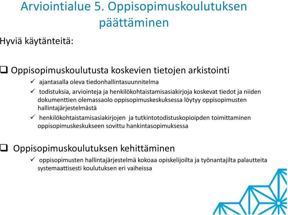 hallintajärjestelmästä henkilökohtaistamisasiakirjojen ja tutkintotodistuskopioipden toimittaminen oppisopimuskeskukseen sovittu