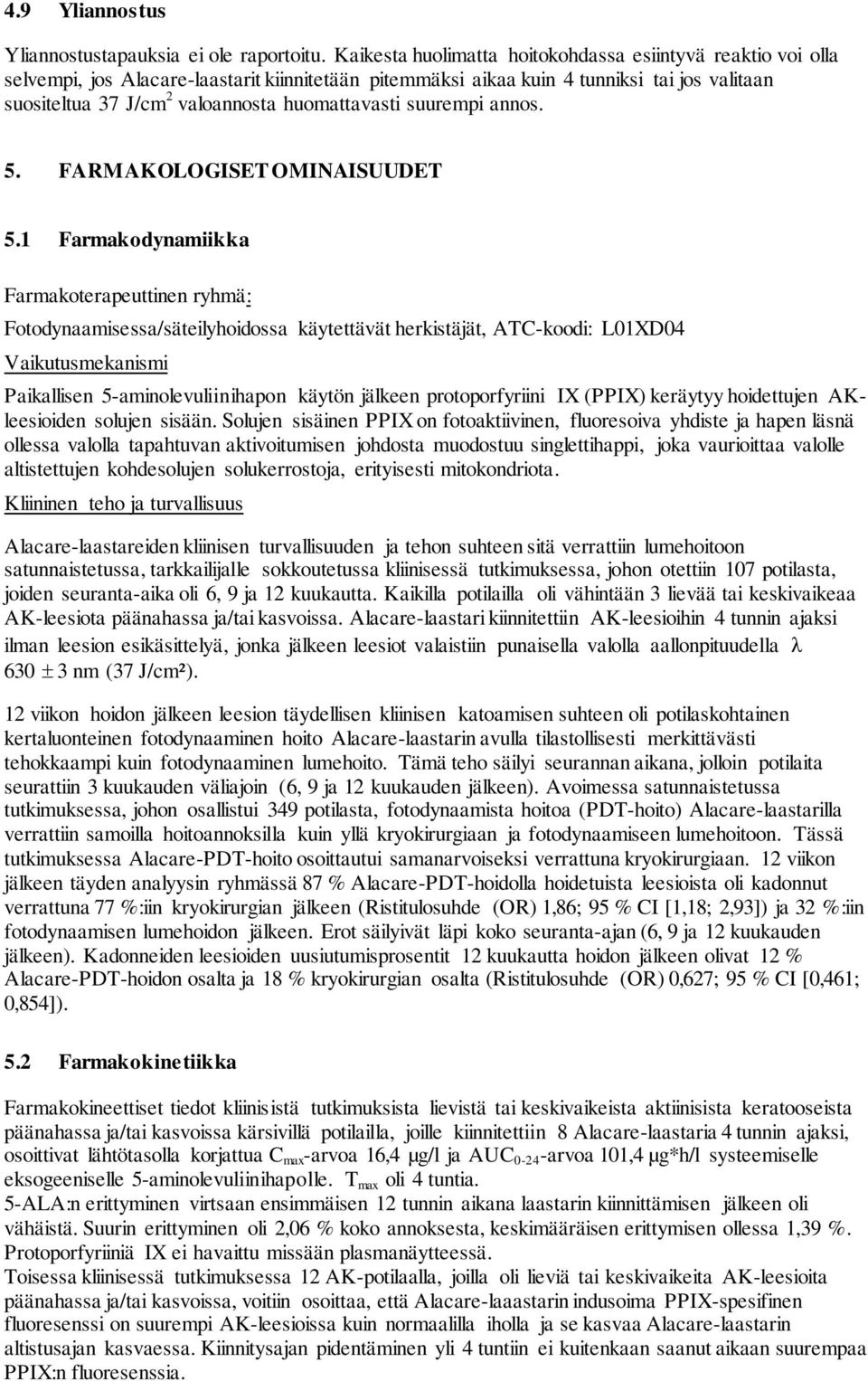 huomattavasti suurempi annos. 5. FARMAKOLOGISET OMINAISUUDET 5.