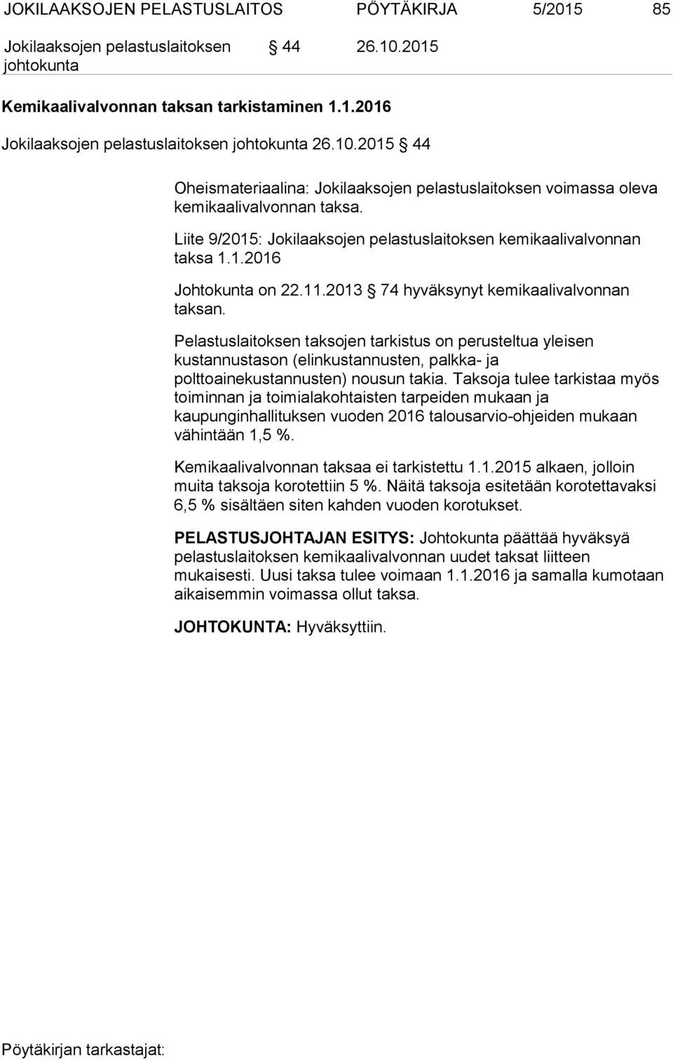 Pelastuslaitoksen taksojen tarkistus on perusteltua yleisen kustannustason (elinkustannusten, palkka- ja polttoainekustannusten) nousun takia.