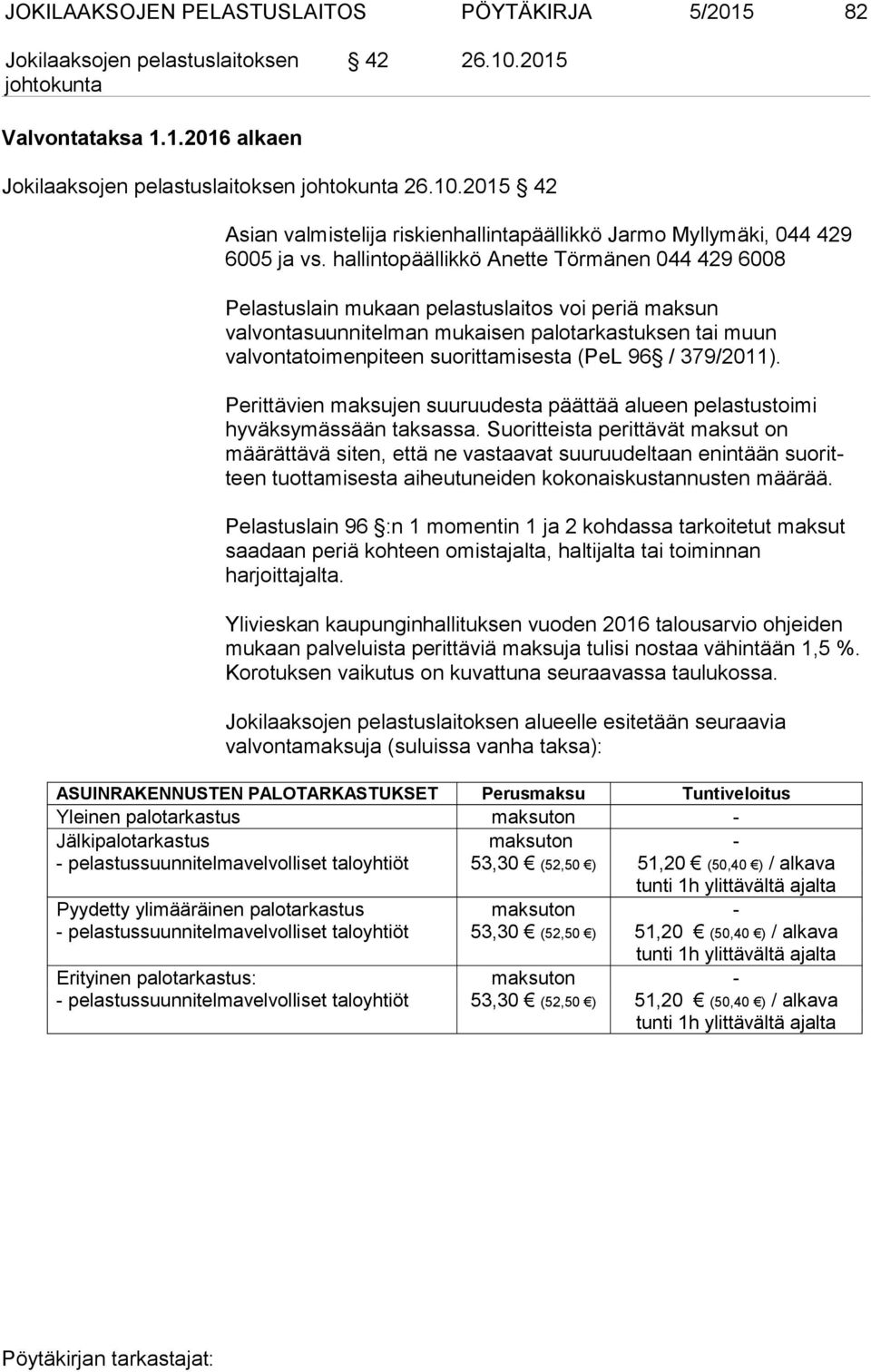 96 / 379/2011). Perittävien maksujen suuruudesta päättää alueen pelastustoimi hyväksy mässään taksassa.