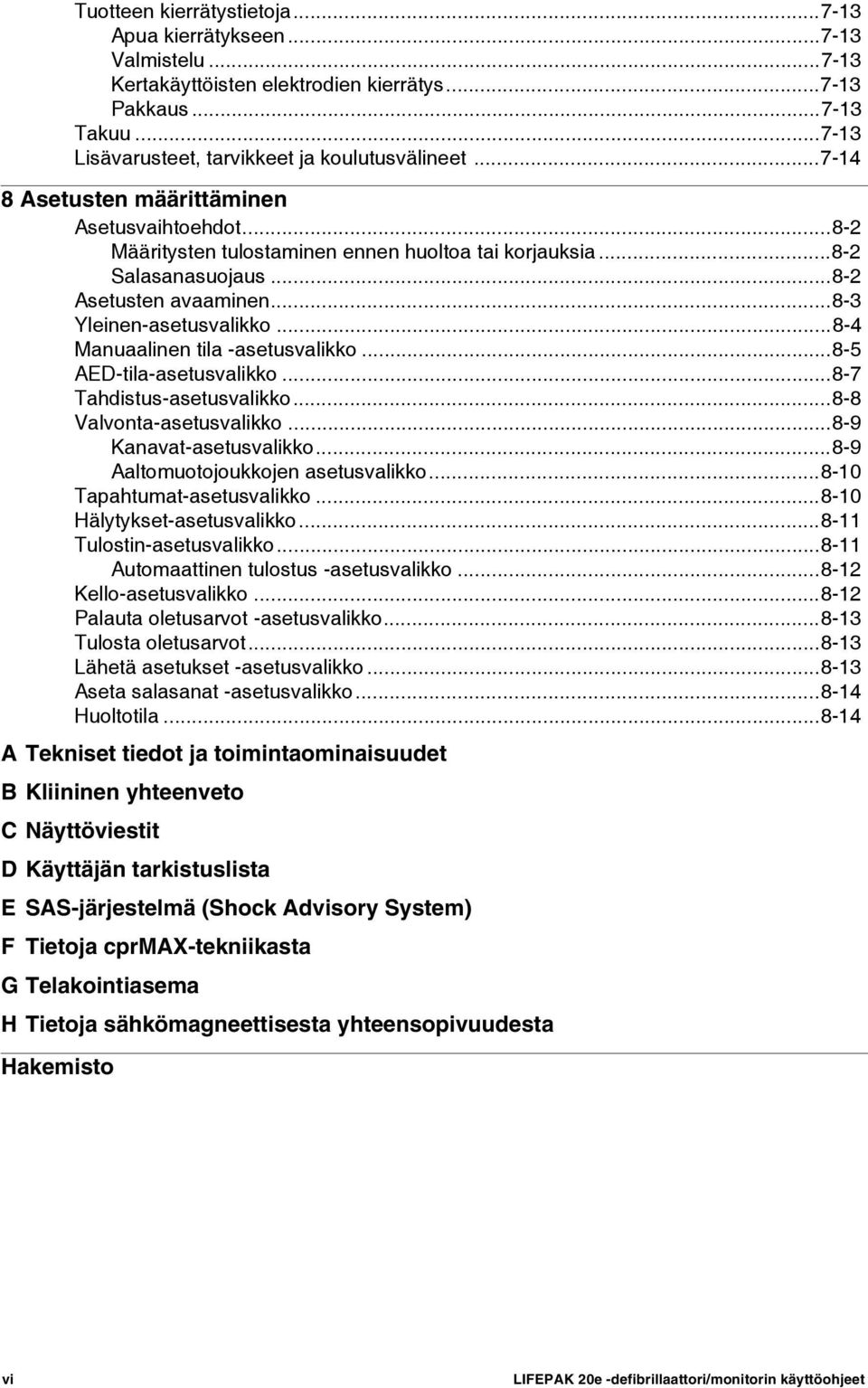 ..8-4 Manuaalinen tila -asetusvalikko...8-5 AED-tila-asetusvalikko...8-7 Tahdistus-asetusvalikko...8-8 Valvonta-asetusvalikko...8-9 Kanavat-asetusvalikko...8-9 Aaltomuotojoukkojen asetusvalikko.