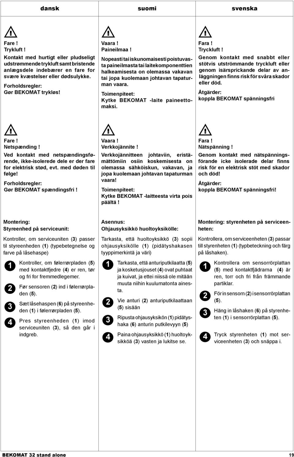 Nopeasti tai iskunomaisesti poistuvasta paineilmasta tai laitekomponenttien halkeamisesta on olemassa vakavan tai jopa kuolemaan johtavan tapaturman vaara.