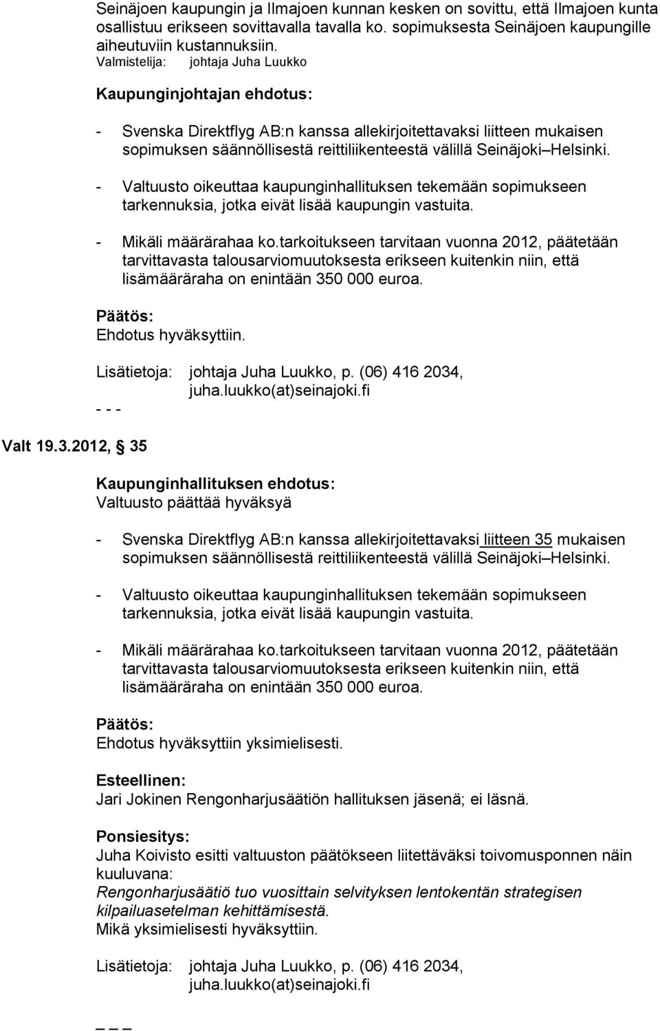 Valmistelija: johtaja Juha Luukko - Svenska Direktflyg AB:n kanssa allekirjoitettavaksi liitteen mukaisen sopimuksen säännöllisestä reittiliikenteestä välillä Seinäjoki Helsinki.