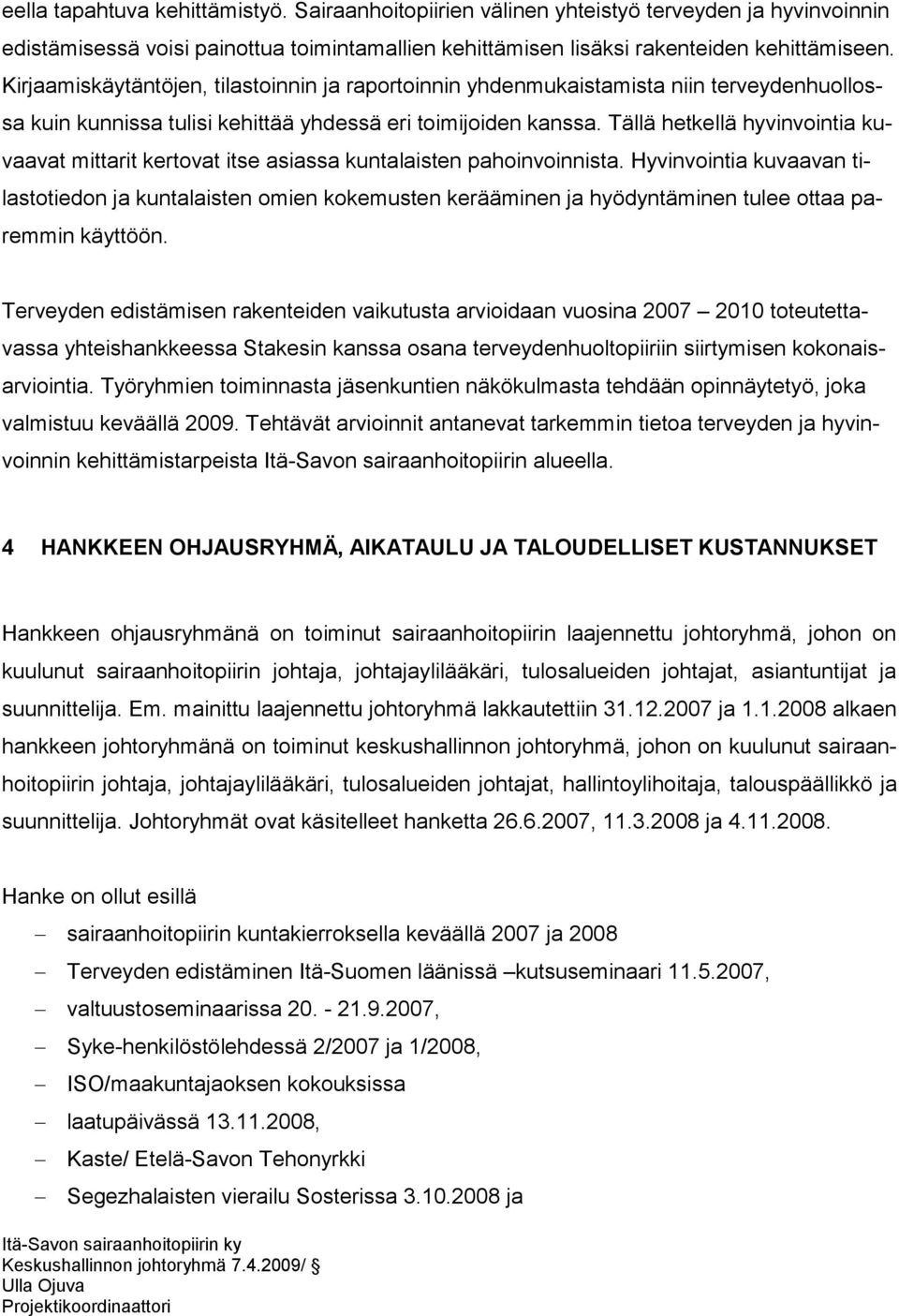 Tällä hetkellä hyvinvointia kuvaavat mittarit kertovat itse asiassa kuntalaisten pahoinvoinnista.