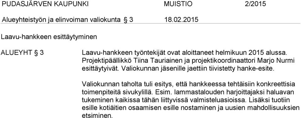 Projektipäällikkö Tiina Tauriainen ja projektikoordinaattori Marjo Nurmi esittäytyivät. Valiokunnan jäsenille jaettiin tiivistetty hanke-esite.